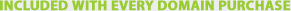 INCLUDED WITH EVERY DOMAIN PURCHASE